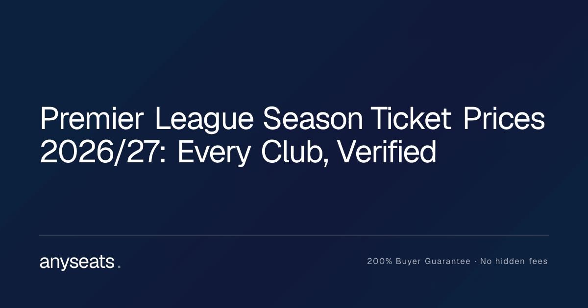 Premier League Season Ticket Prices 2026/27: Every Club, Verified