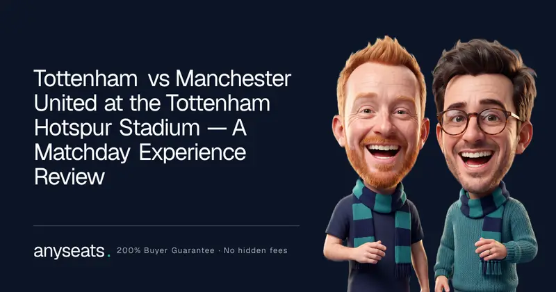 Tottenham vs Manchester United at the Tottenham Hotspur Stadium — A Matchday Experience Review